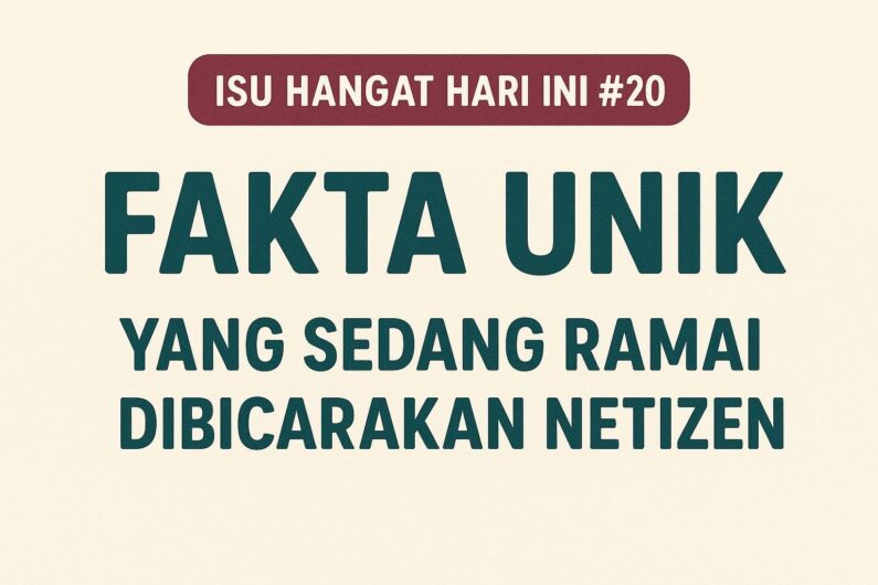 Isu Hangat Hari Ini #20: Fakta Unik yang Sedang Ramai Dibicarakan Netizen
