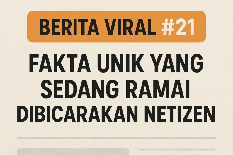 Berita Viral #21: Fakta Unik yang Sedang Ramai Dibicarakan Netizen